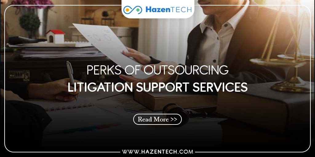 Perks Of Outsourcing Litigation Support Services