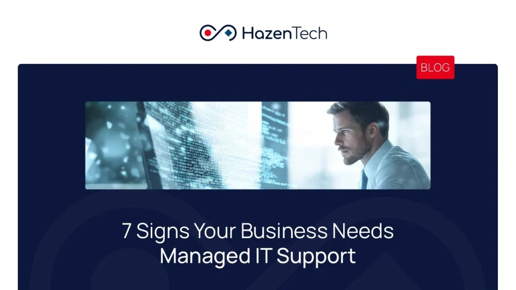 7 Signs Your Business Needs Managed IT Support