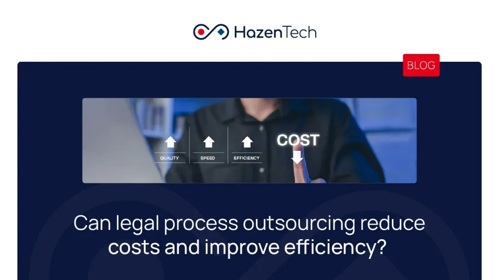 Can Legal Process Outsourcing Reduce Costs and Improve Efficiency